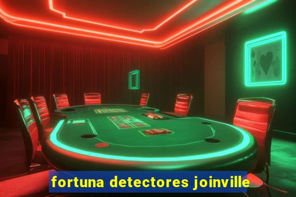 fortuna detectores joinville